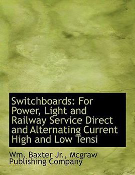 Paperback Switchboards: For Power, Light and Railway Service Direct and Alternating Current High and Low Tensi Book