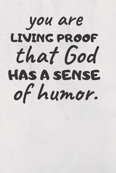 Paperback You Are Living Proof That God Has a Sense of Humor Book