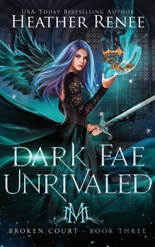 Dark Fae Unrivaled - Book #3 of the Broken Court