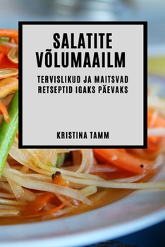 Paperback Salatite võlumaailm: Tervislikud ja maitsvad retseptid igaks päevaks [Estonian] Book