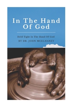 Paperback In The Hand Of God: Held Tight in the Loving Hand of God Book