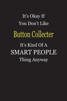 Paperback It's Okay If You Don't Like Button Collecter It's Kind Of A Smart People Thing Anyway: Blank Lined Notebook Journal Gift Idea Book