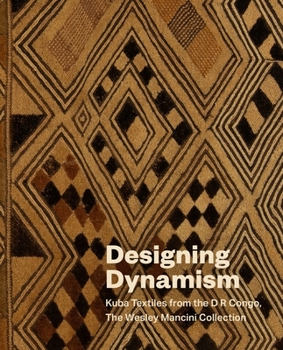 Hardcover Designing Dynamism: Kuba Textiles from the D R Congo, the Wesley Mancini Collection Book