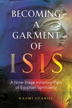 Paperback Becoming a Garment of Isis: A Nine-Stage Initiatory Path of Egyptian Spirituality Book