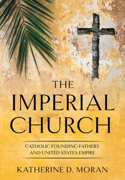 Hardcover Imperial Church: Catholic Founding Fathers and United States Empire Book