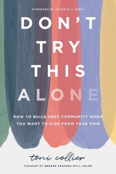 Paperback Don't Try This Alone: How to Build Deep Community When You Want to Hide from Your Pain Book