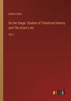 Paperback On the Stage. Studies of Theatrical History and The Actor's Art: Vol. I Book