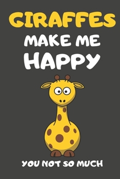 Paperback Giraffes Make Me Happy You Not So Much: Giraffe Gifts Lined Notebooks, Journals, Planners and Diaries to Write In - For Giraffe Lovers Book