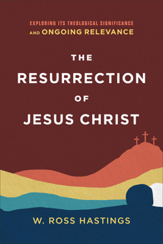 Paperback The Resurrection of Jesus Christ: Exploring Its Theological Significance and Ongoing Relevance Book