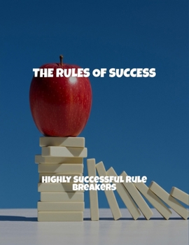 Paperback The Rules Of Success: Highly Successful Rule Breakers Book