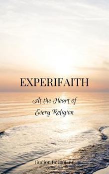 Paperback Experifaith: At the Heart of Every Religion; An Experiential Approach to Individual Spirituality and Improved Interfaith Relations Book