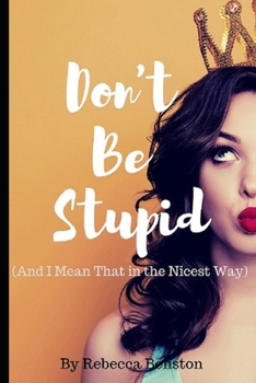 Paperback Don't Be Stupid (And I Mean That in the Nicest Way) Book