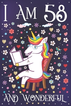 I am 58 and Wonderful: A Happy 58th Birthday Journal for Women Cute Unicorn Notebook for 58 Year Old Mom or Daughter with Story Space Anniversary Gift Ideas for Her