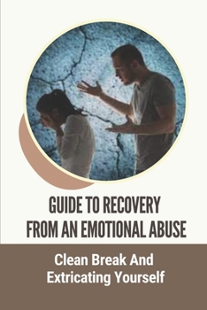 Paperback Guide To Recovery From An Emotional Abuse: Clean Break And Extricating Yourself: Narcissistic Abuse Recovery Guide Book