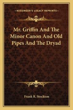 Paperback Mr. Griffin And The Minor Canon And Old Pipes And The Dryad Book