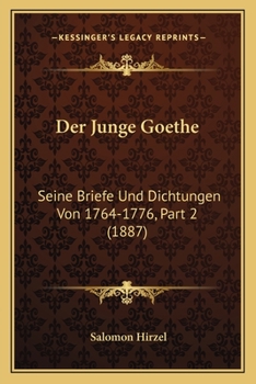 Paperback Der Junge Goethe: Seine Briefe Und Dichtungen Von 1764-1776, Part 2 (1887) [German] Book