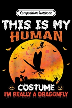 Composition Notebook: This Is My Human Costume I'm Really A Dragonfly Halloween  Journal/Notebook Blank Lined Ruled 6x9 100 Pages