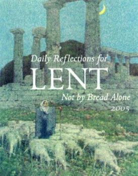 Paperback Not by Bread Alone: Daily Reflections for Lent 2005 Book