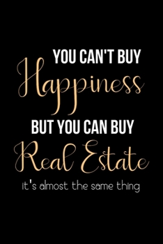 Paperback You Can't Buy Happiness but You Can Buy Real Estate it's Almost the Same Thing: College Ruled Notebook & Journal. Fun Gift for Real Estate Agents and Book