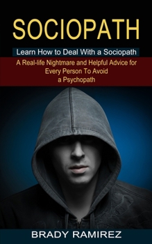 Paperback Sociopath: Learn How to Deal With a Sociopath (A Real-life Nightmare and Helpful Advice for Every Person To Avoid a Psychopath) Book