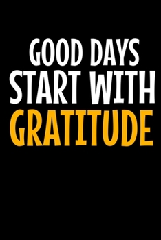 Good Days Start With Gratitude: A 52 Week Guide To Cultivate An Attitude Of Gratitude Journal : Positive Diary For Inspiration & Motivation