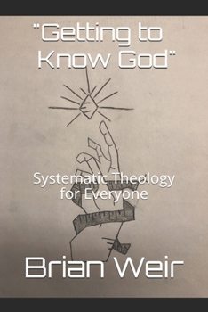 Paperback Getting to Know God: Systematic Theology for Everyone Book