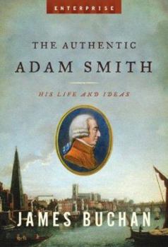 Hardcover The Authentic Adam Smith: His Life and Ideas Book