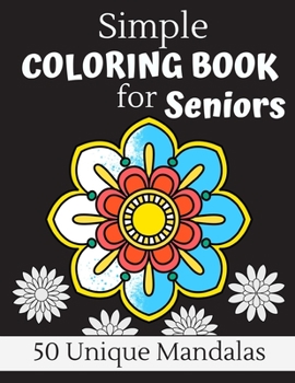 Paperback Simple Coloring Book For Seniors: 50 Large Print Unique Mandalas Perfect For Relaxing Art Therapy, A Great Gift For Grandmas And Grandpas [Large Print] Book