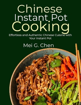 Paperback Chinese Instant Pot Cooking: Effortless and Authentic Chinese Cuisine with Your Instant Pot Book