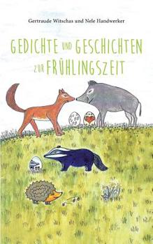 Paperback Gedichte und Geschichten zur Frühlingszeit: Frühlingsbuch für Kinder ab vier Jahren mit Frühlings- und Ostergedichten und Tiergeschichten aus dem Saga [German] Book