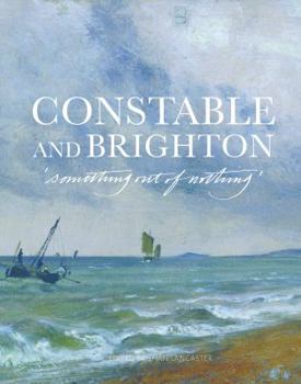 Paperback Constable and Brighton: Something Out of Nothing Book