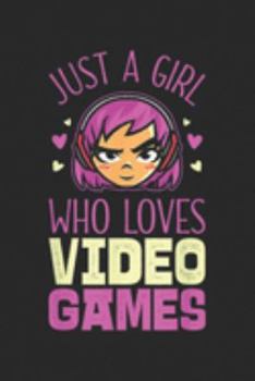 Just A Girl Who Loves Video Games: Just A Girl Who Loves Video Games Gamer  Women Girls Journal/Notebook Blank Lined Ruled 6x9 100 Pages