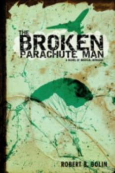 Hardcover The Broken Parachute Man: A Novel of Medical Intrigue Book