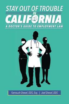 Paperback Stay Out Of Trouble In California: A Doctor's Guide to Employment Law Book