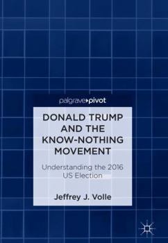 Hardcover Donald Trump and the Know-Nothing Movement: Understanding the 2016 Us Election Book