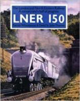 LNER 150: The London and North Eastern Railway: A Century and a Half of Progress - Book #4 of the Big Four 150