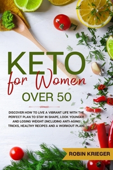 Paperback Keto for Women Over 50: Discover How to Live a Vibrant Life With the Perfect Plan to Stay in Shape, Look Younger and Losing Weight (Including Book