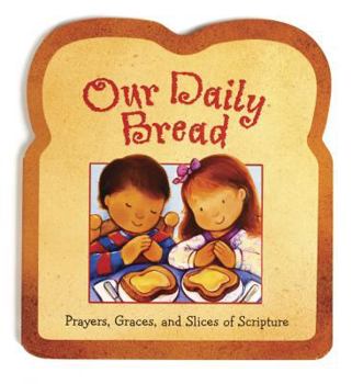 Board book Our Daily Bread: Prayers, Graces, and Slices of Scripture Book