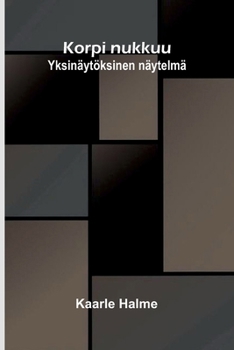 Korpi nukkuu: Yksinäytöksinen näytelmä (Finnish Edition)