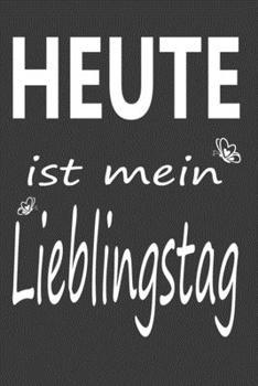 Heute ist mein Lieblingstag, Dankbarkeits Tagebuch, Gratitude Journal: F�r ein gutes Mindset. A5, 120 S., auf wei�em Papier