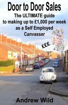 Paperback Door to Door Sales: The ULTIMATE guide to making up to £1,000 per week as a Self Employed Canvasser Book