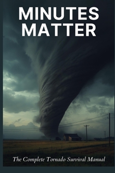 Paperback Minutes Matter: The Complete Tornado Survival Manual Book
