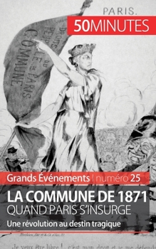 Paperback La Commune de 1871, quand Paris s'insurge: Une révolution au destin tragique [French] Book