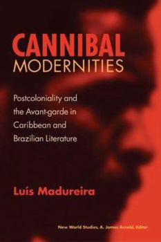 Paperback Cannibal Modernities: Postcoloniality and the Avant-Garde in Caribbean and Brazilian Literature Book