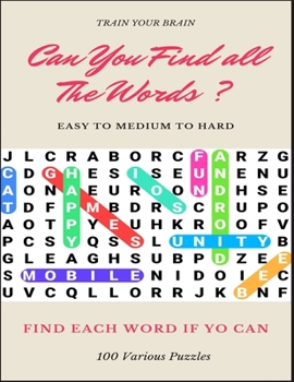 Paperback Train Your Brain Can You Find All the Words ? Easy to Medium to Hard Find Each Word If Yo Can 100 Various Puzzles: Word Search Puzzle Book for Adults, [Large Print] Book