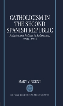 Hardcover Catholicism in the Second Spanish Republic: Religion and Politics in Salamanca, 1930-1936 Book