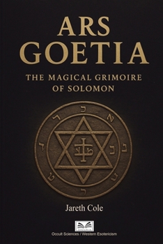 Ars Goetia: The Magical Grimoire of Solomon