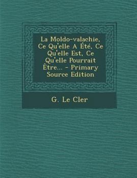 Paperback La Moldo-Valachie, Ce Qu'elle a Ete, Ce Qu'elle Est, Ce Qu'elle Pourrait Etre... - Primary Source Edition [French] Book