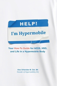 Paperback Help! I'm Hypermobile: Your How-to Guide for hEDS, HSD, and Life in a Hypermobile Body Book