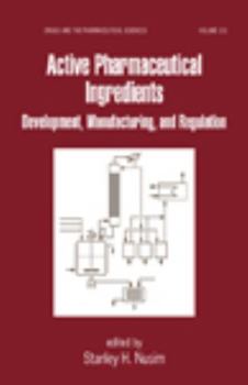 Hardcover Active Pharmaceutical Ingredients: Development, Manufacturing, and Regulation (Drugs and the Pharmaceutical Sciences) Book